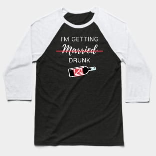 I'm getting married ...drunk Baseball T-Shirt